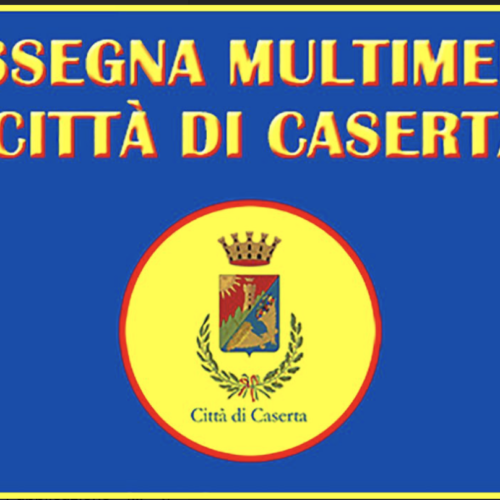 Rassegna multimediale Città di Caserta, seconda edizione